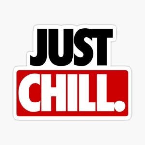 JUST CHILL STICKER